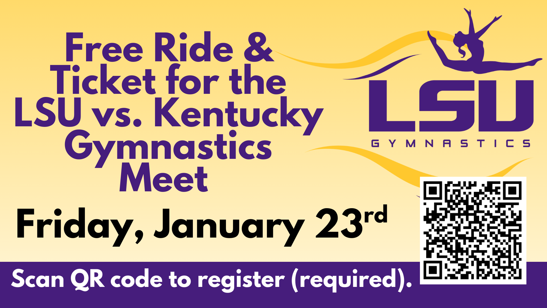 A promotional graphic with a yellow background announces a free ride and ticket for the LSU vs. Kentucky gymnastics meet. The text reads, “Free Ride & Ticket for the LSU vs. Kentucky Gymnastics Meet — Friday, January 23rd.” At the bottom, a purple banner says, “Scan QR code to register (required).” On the right side is the LSU Gymnastics logo featuring a gymnast silhouette in a leaping pose above the LSU text, along with a QR code for registration.